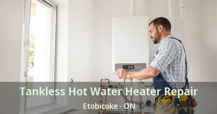Tankless Hot Water Heater Repair Etobicoke - ON Tankless Hot Water Heater Repair Etobicoke - ON