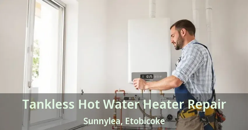 Tankless Hot Water Heater Repair Sunnylea, Etobicoke - ON Tankless Hot Water Heater Repair Sunnylea, Etobicoke - ON
