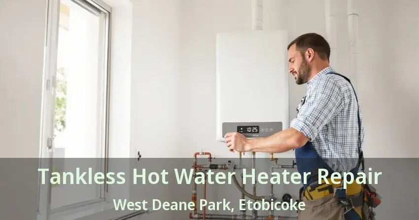 Tankless Hot Water Heater Repair West Deane Park, Etobicoke - ON Tankless Hot Water Heater Repair West Deane Park, Etobicoke - ON