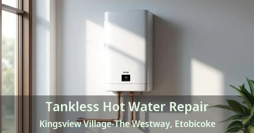 Tankless Hot Water Repair Kingsview Village-The Westway, Etobicoke - ON Tankless Hot Water Repair Kingsview Village-The Westway, Etobicoke - ON
