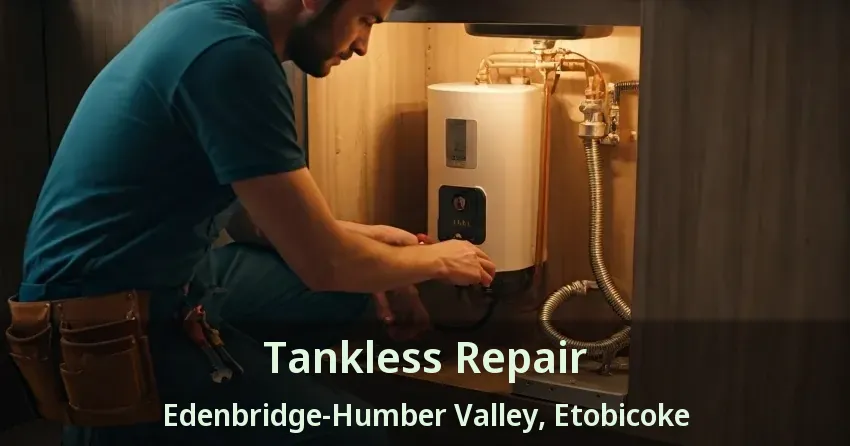 Tankless Repair Edenbridge-Humber Valley, Etobicoke - ON Tankless Repair Edenbridge-Humber Valley, Etobicoke - ON