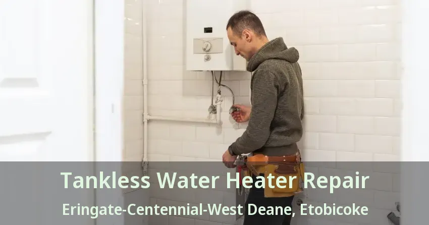 Tankless Water Heater Repair Eringate-Centennial-West Deane, Etobicoke - ON Tankless Water Heater Repair Eringate-Centennial-West Deane, Etobicoke - ON