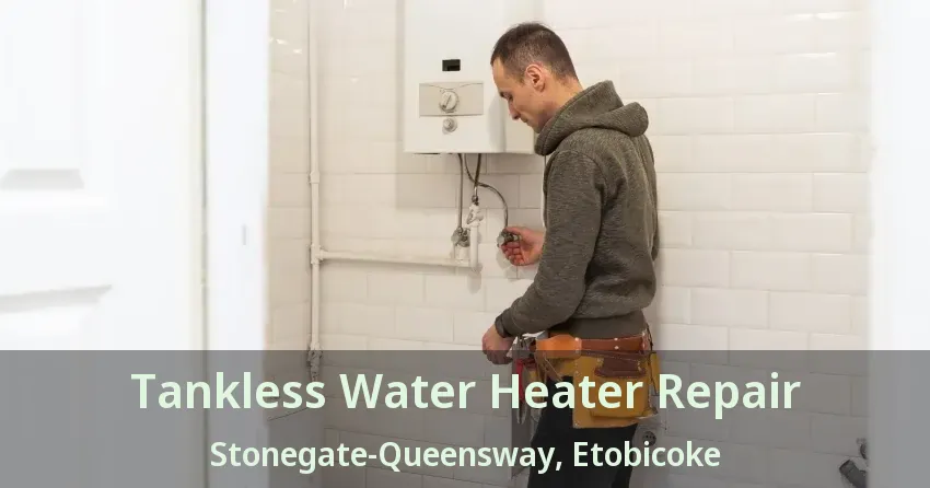 Tankless Water Heater Repair Stonegate-Queensway, Etobicoke - ON Tankless Water Heater Repair Stonegate-Queensway, Etobicoke - ON