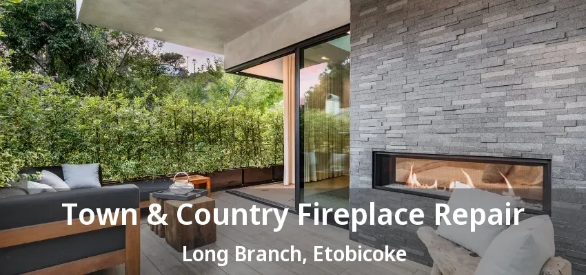 Town & Country Fireplace Repair Long Branch, Etobicoke - ON Town & Country Fireplace Repair Long Branch, Etobicoke - ON