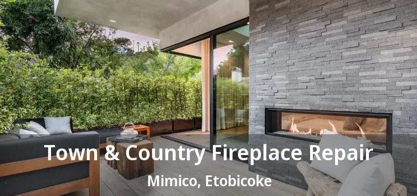 Town & Country Fireplace Repair Mimico, Etobicoke - ON