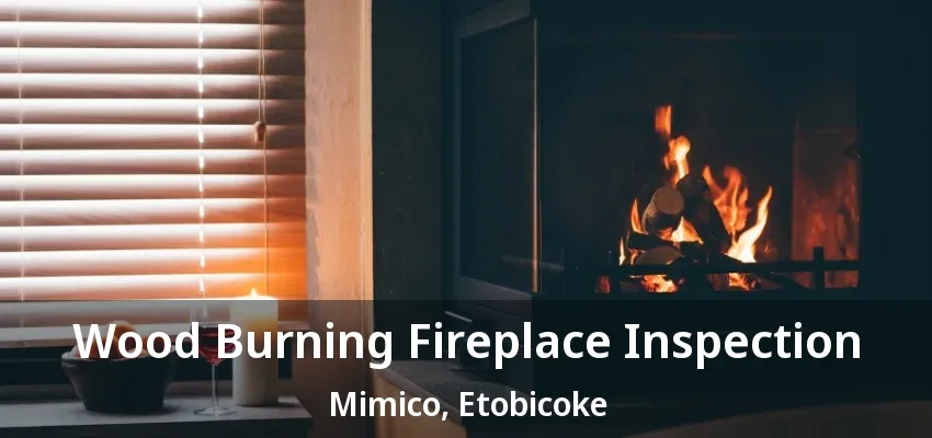 Wood Burning Fireplace Inspection Mimico, Etobicoke - ON