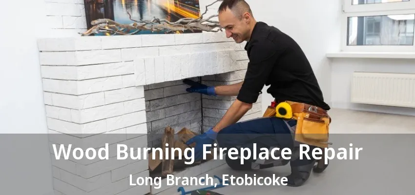 Wood Burning Fireplace Repair Long Branch, Etobicoke - ON