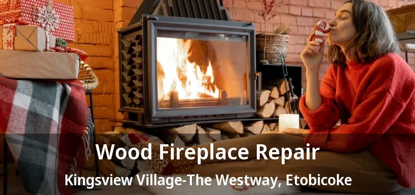 Wood Fireplace Repair Kingsview Village-The Westway, Etobicoke - ON Wood Fireplace Repair Kingsview Village-The Westway, Etobicoke - ON