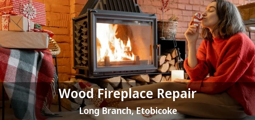 Wood Fireplace Repair Long Branch, Etobicoke - ON