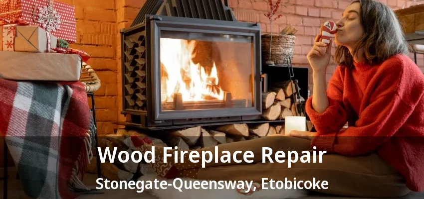 Wood Fireplace Repair Stonegate-Queensway, Etobicoke - ON Wood Fireplace Repair Stonegate-Queensway, Etobicoke - ON